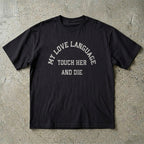 My Love Language Touch Her and Die T-shirt