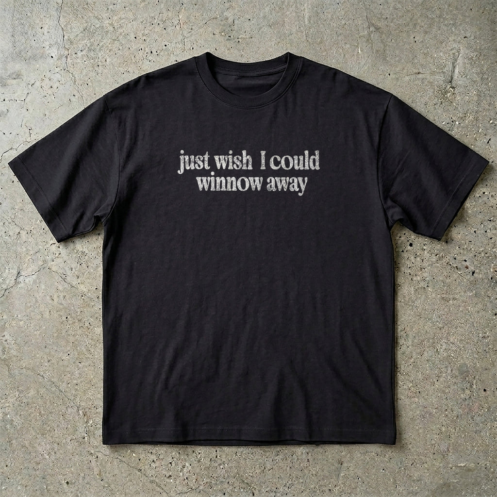 Wish I Could Winnow Away T-Shirt