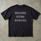 Would Rather Be At Home With My Kindle T-Shirt