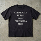 Currently Feral About Fictional Men T-Shirt