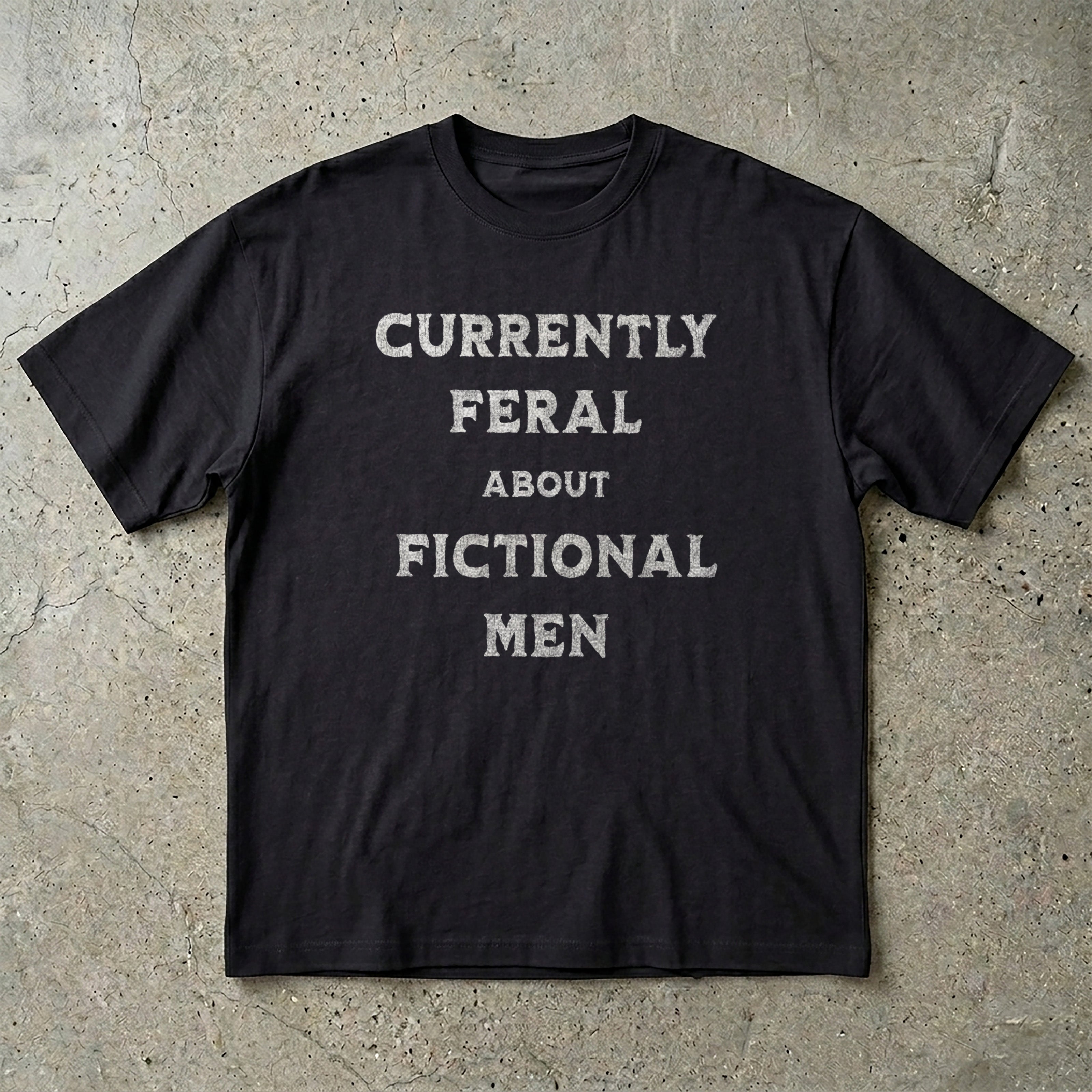 Currently Feral About Fictional Men T-Shirt