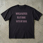 Would Rather Be At Home With My Book T-Shirt