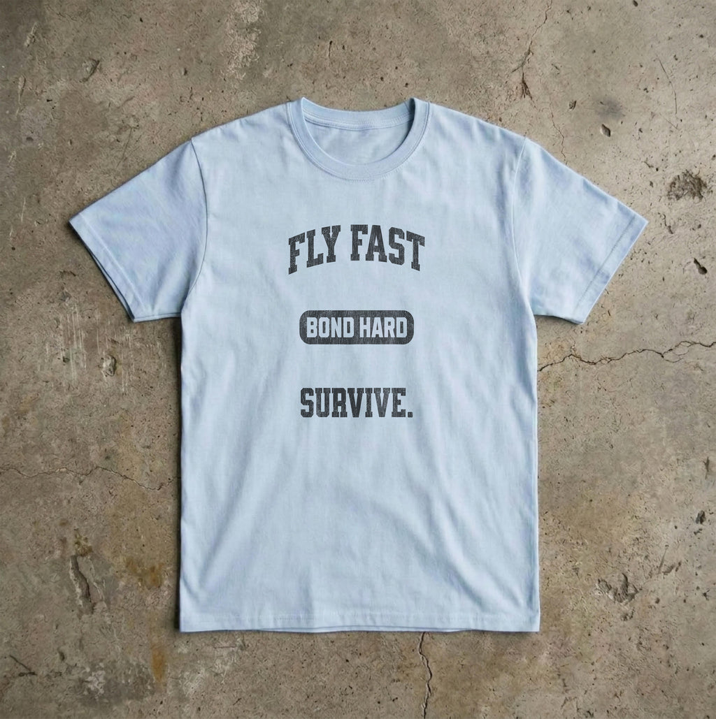 Fly Fast Bond Hard Survive T-Shirt