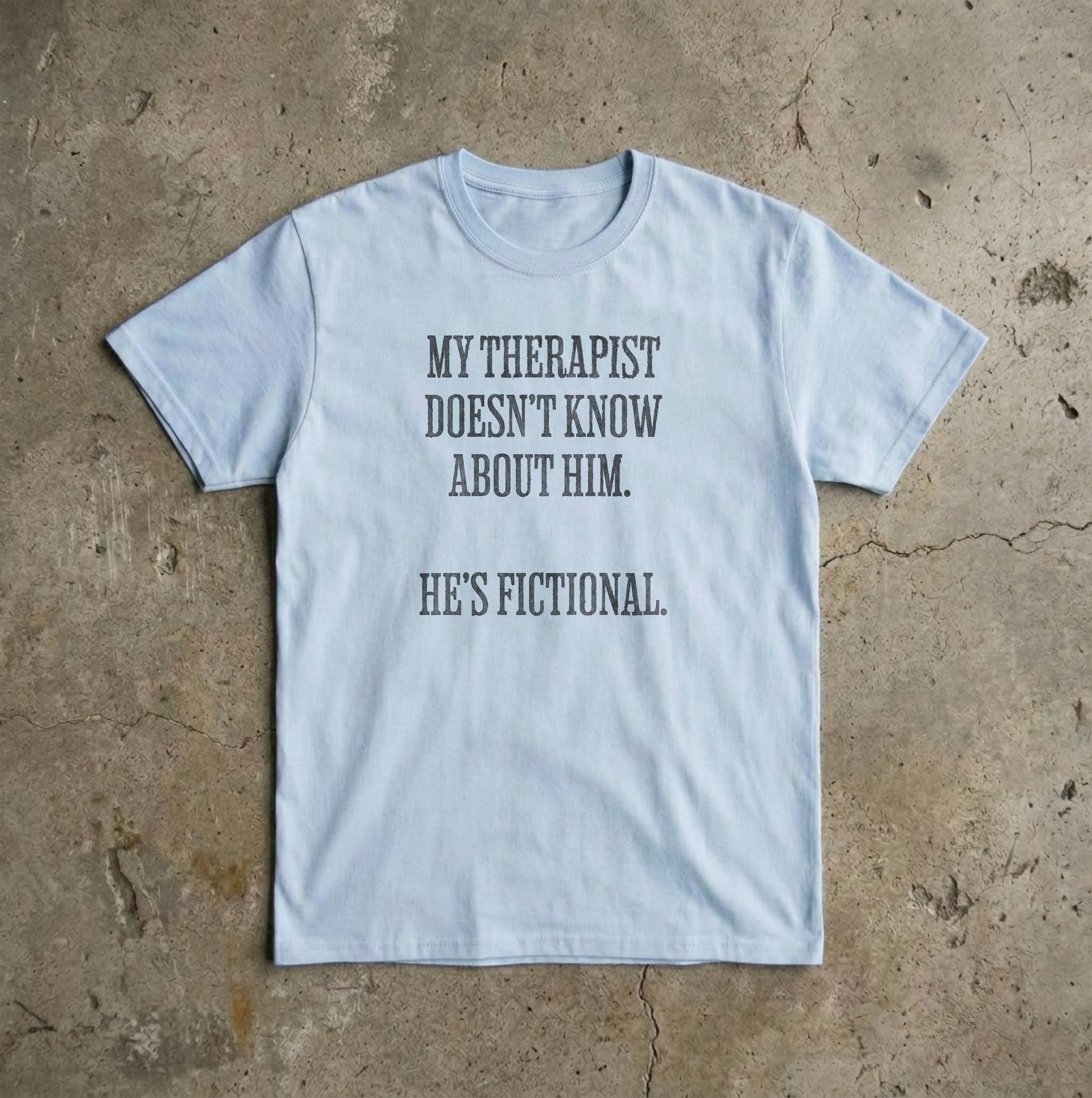 My Therapist Doesn't Know T-shirt