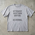My Therapist Doesn't Know T-shirt
