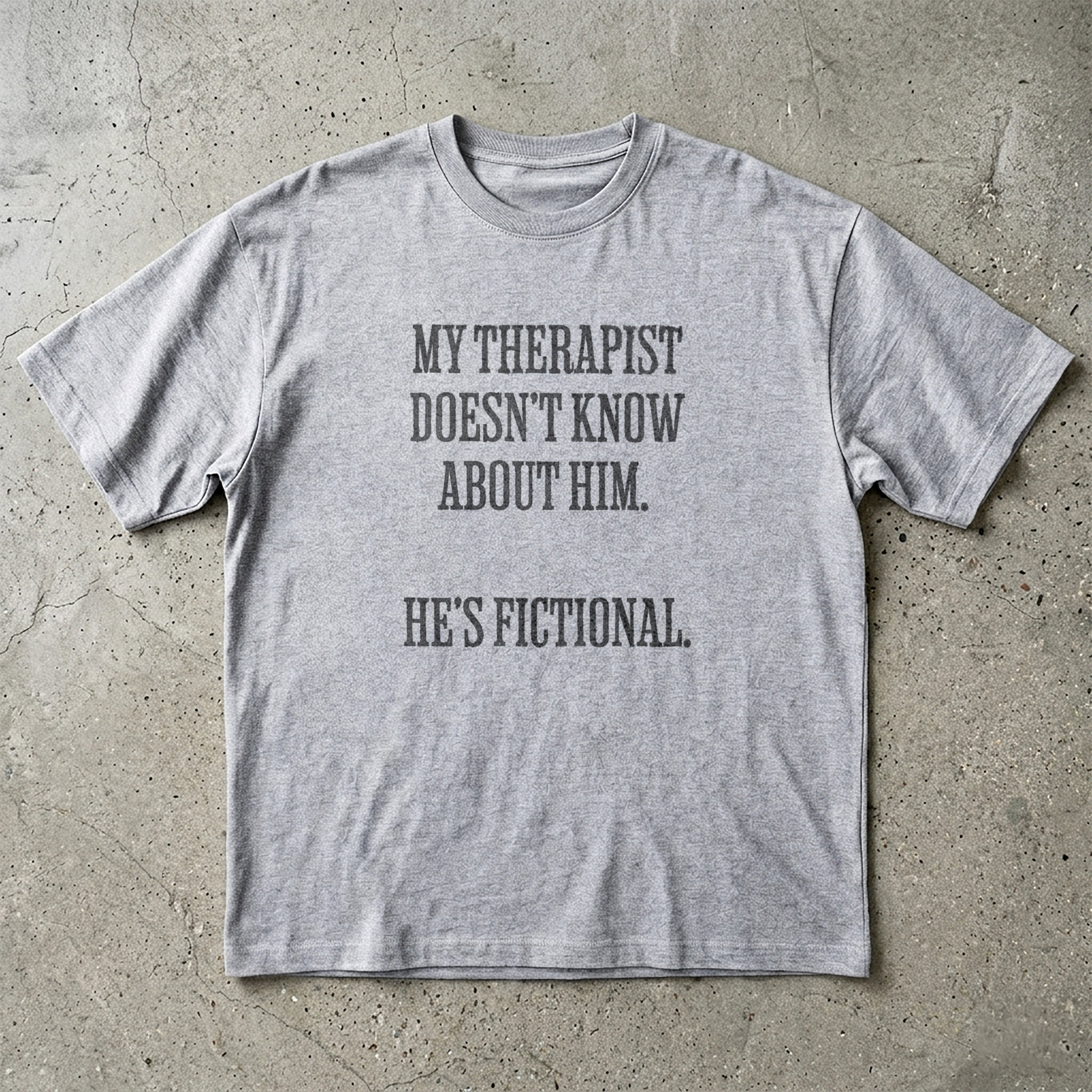 My Therapist Doesn't Know T-shirt