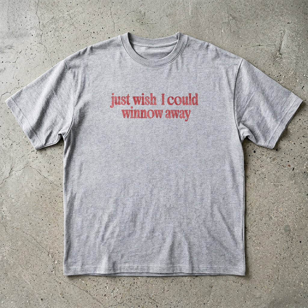Wish I Could Winnow Away T-Shirt