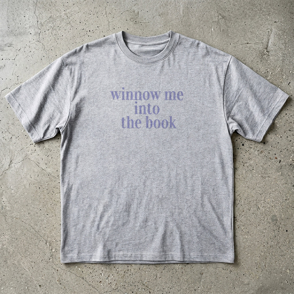Winnow me into the book T-shirt