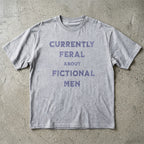 Currently Feral About Fictional Men T-Shirt
