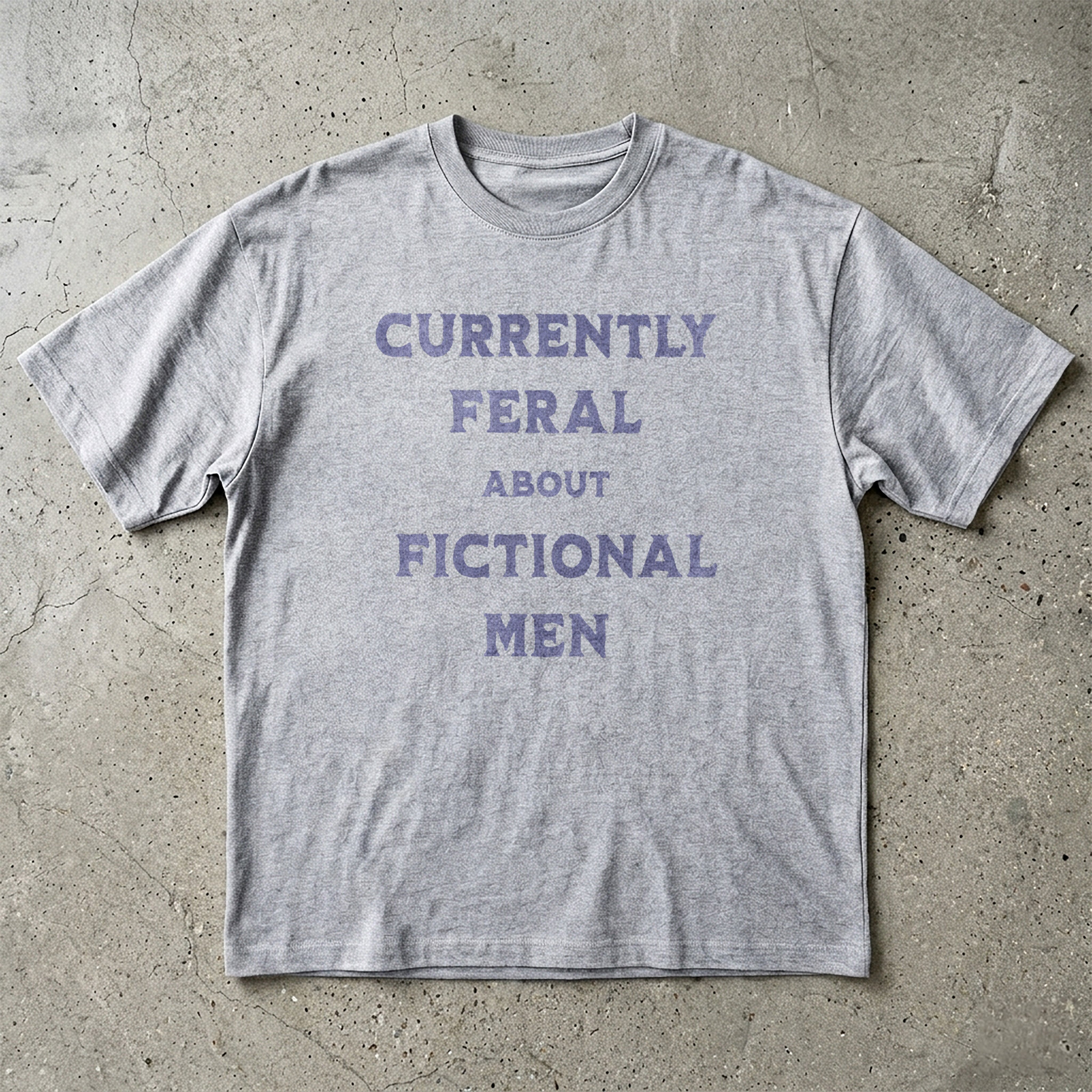 Currently Feral About Fictional Men T-Shirt