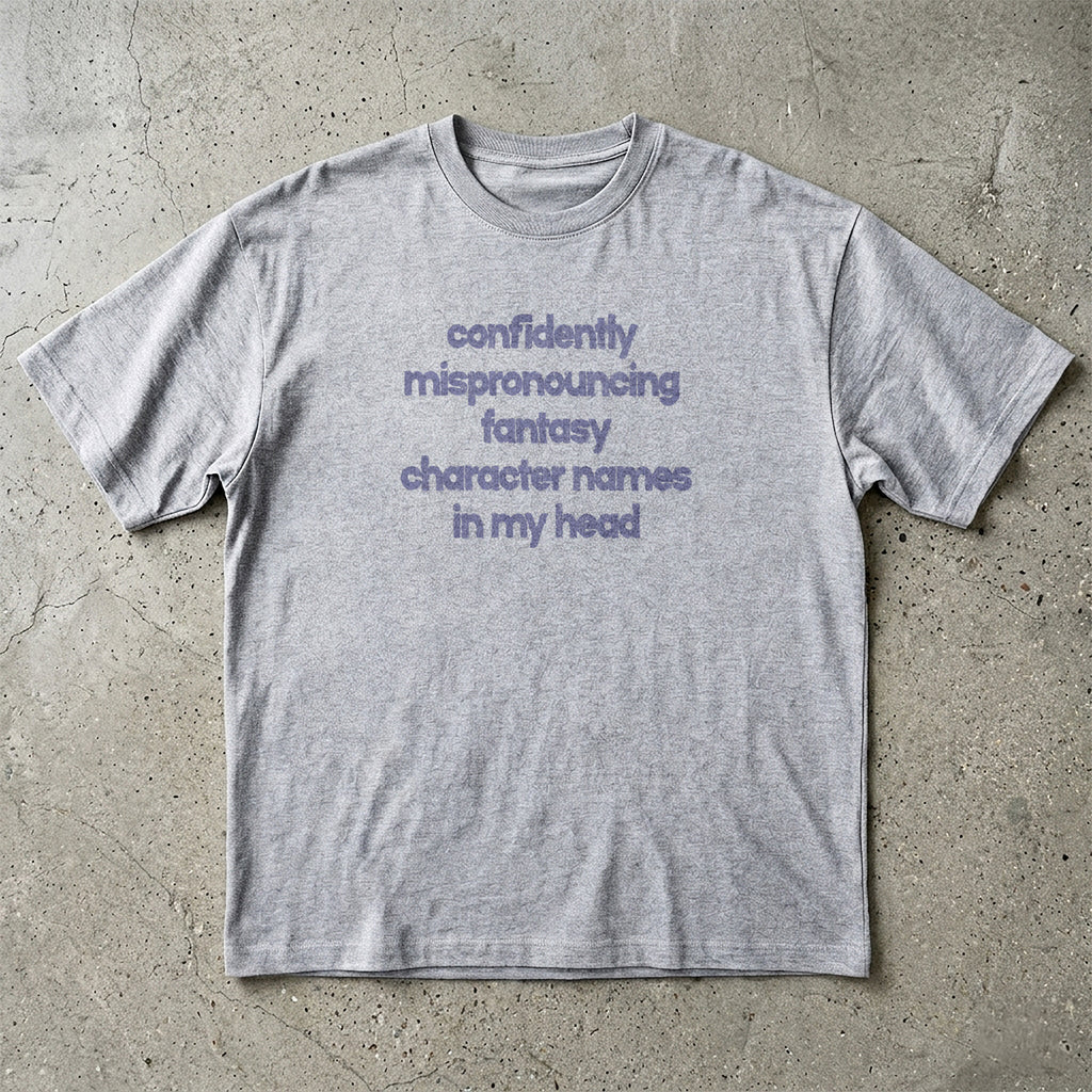 Confidently Mispronouncing Character Names T-Shirt