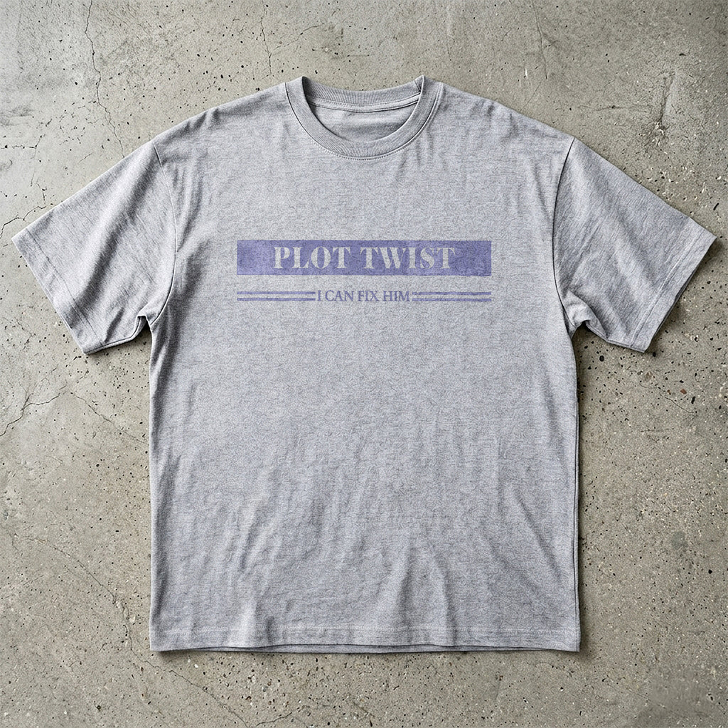 Plot Twist I Can Fix Him T-Shirt