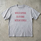 Would Rather Be At Home With My Kindle T-Shirt