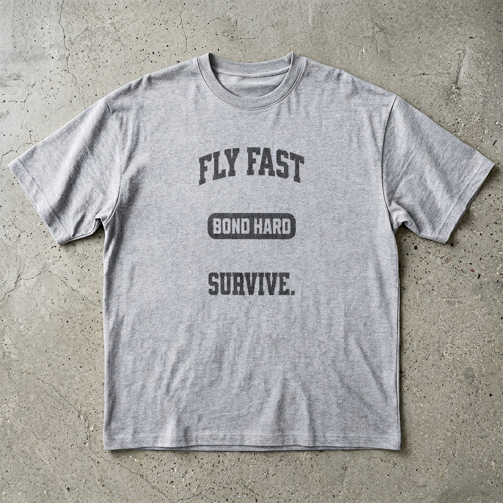 Fly Fast Bond Hard Survive T-Shirt
