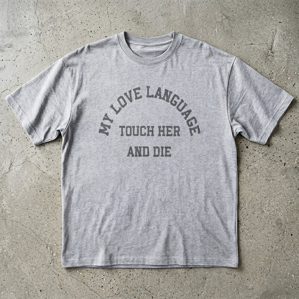 My Love Language Touch Her and Die T-shirt