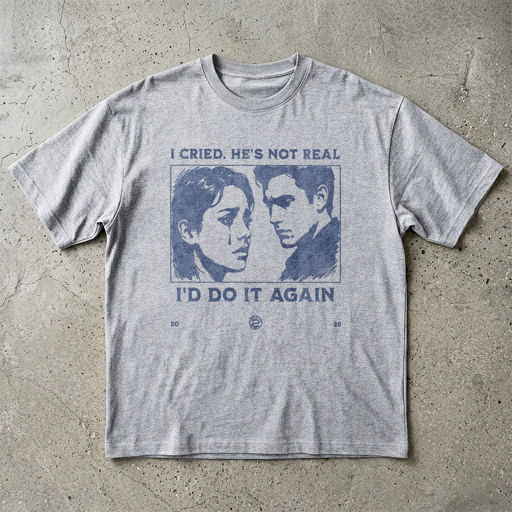 I Cried. He's Not Real T-Shirt
