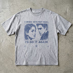 I Cried. He's Not Real T-Shirt