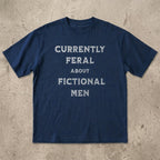 Currently Feral About Fictional Men T-Shirt