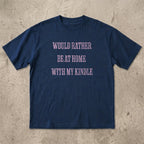 Would Rather Be At Home With My Kindle T-Shirt
