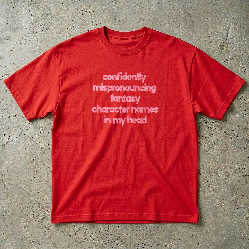 Confidently Mispronouncing Character Names T-Shirt