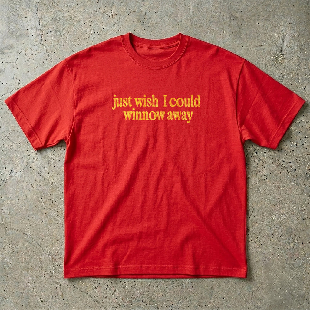 Wish I Could Winnow Away T-Shirt
