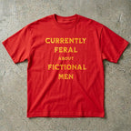 Currently Feral About Fictional Men T-Shirt
