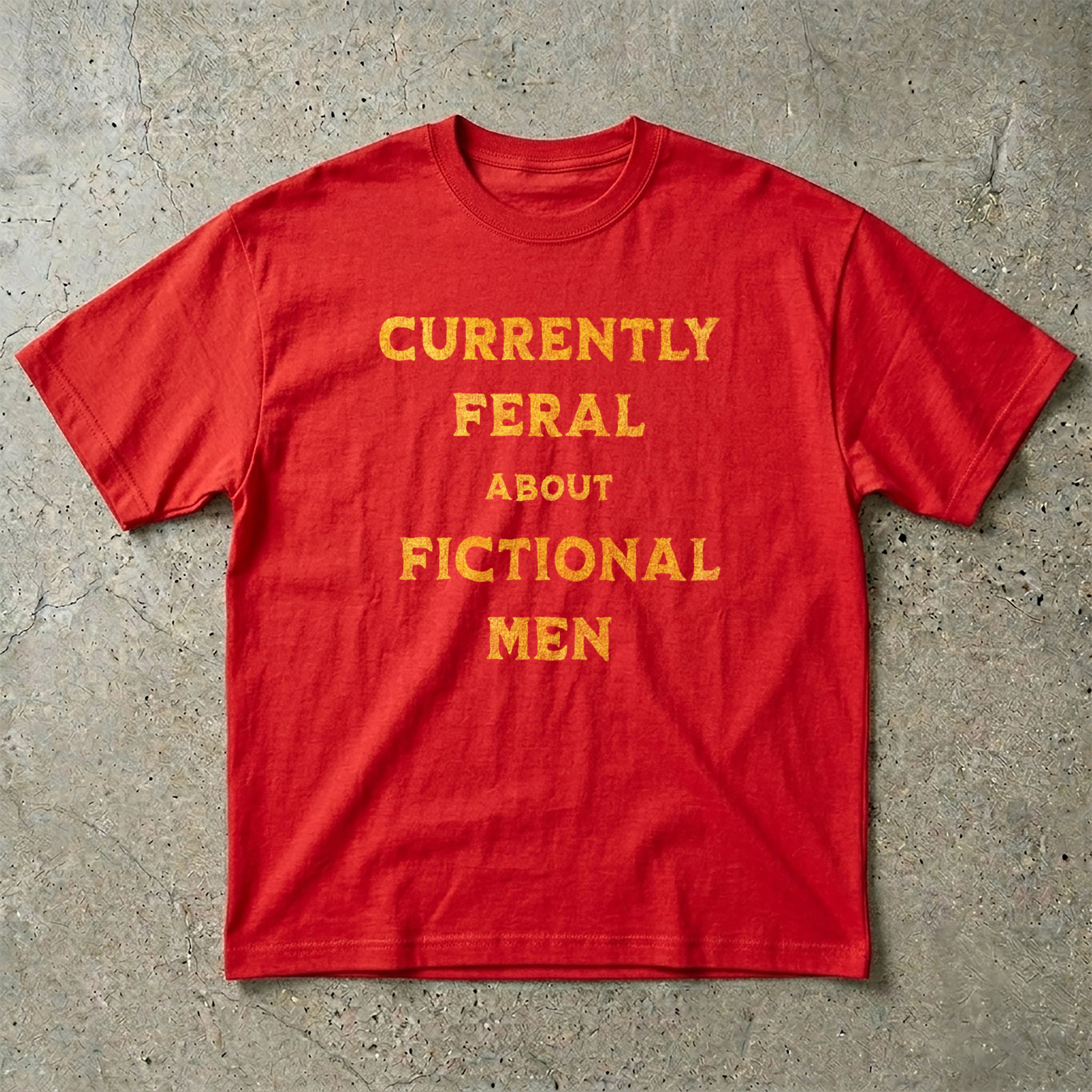 Currently Feral About Fictional Men T-Shirt