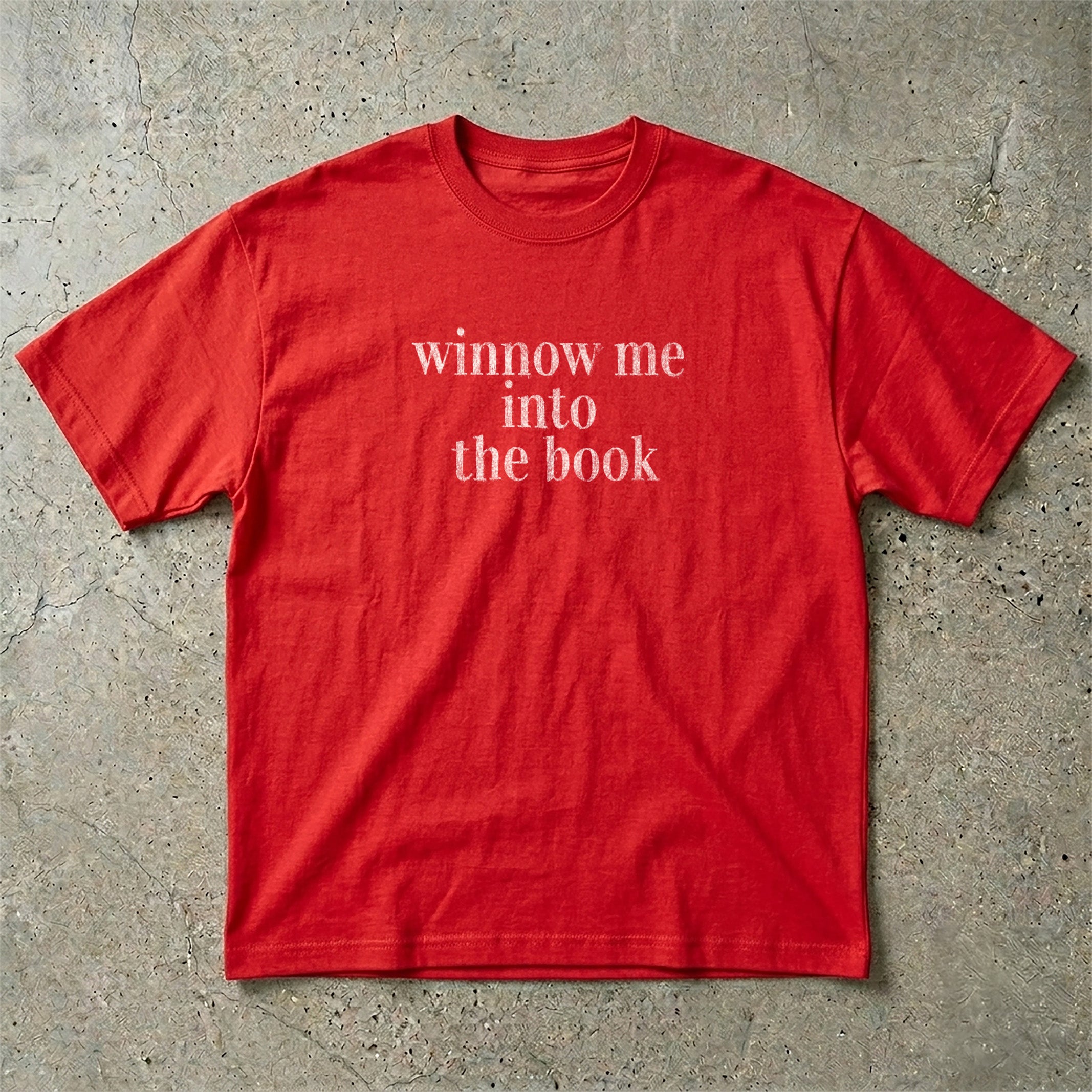Winnow me into the book T-shirt