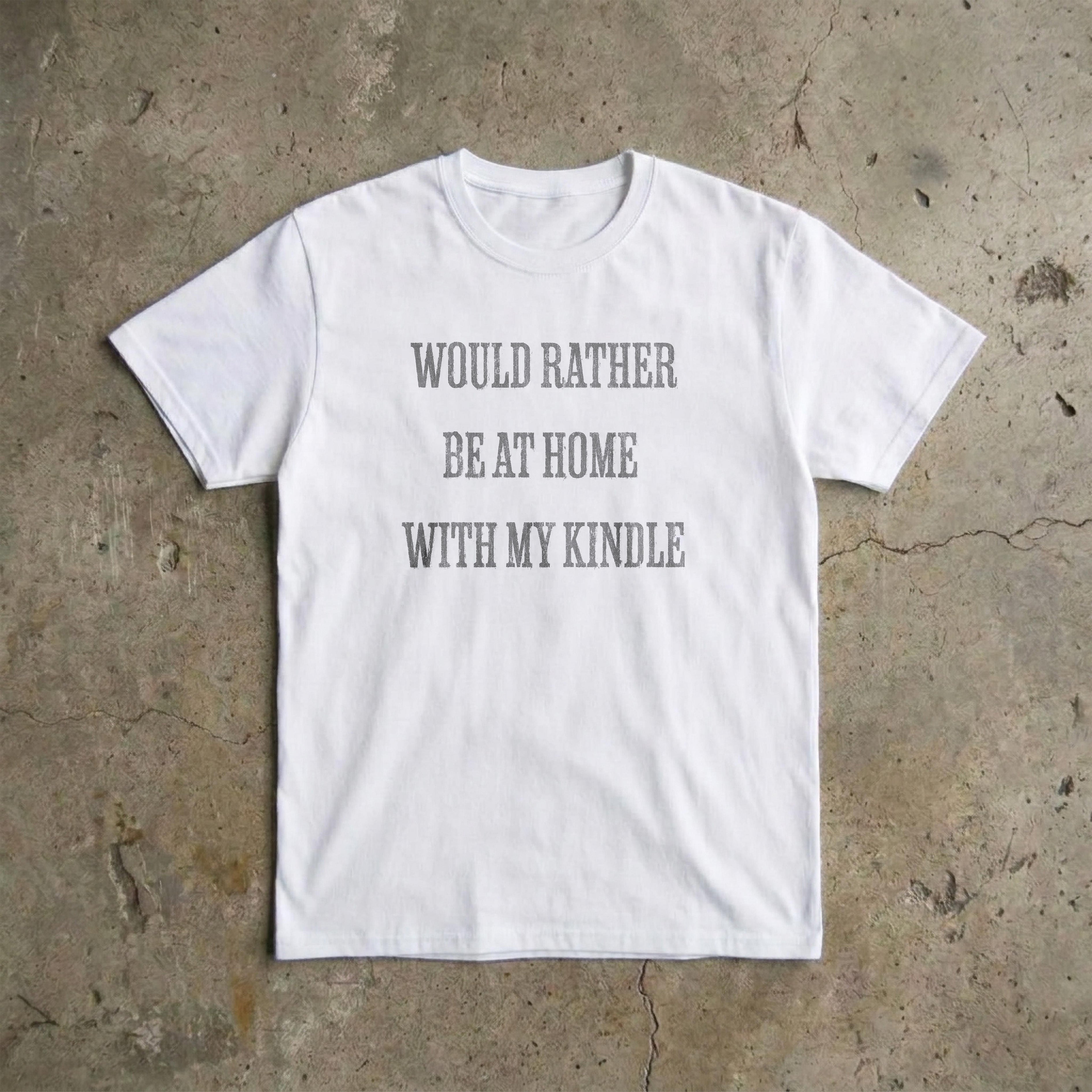 Would Rather Be At Home With My Kindle T-Shirt