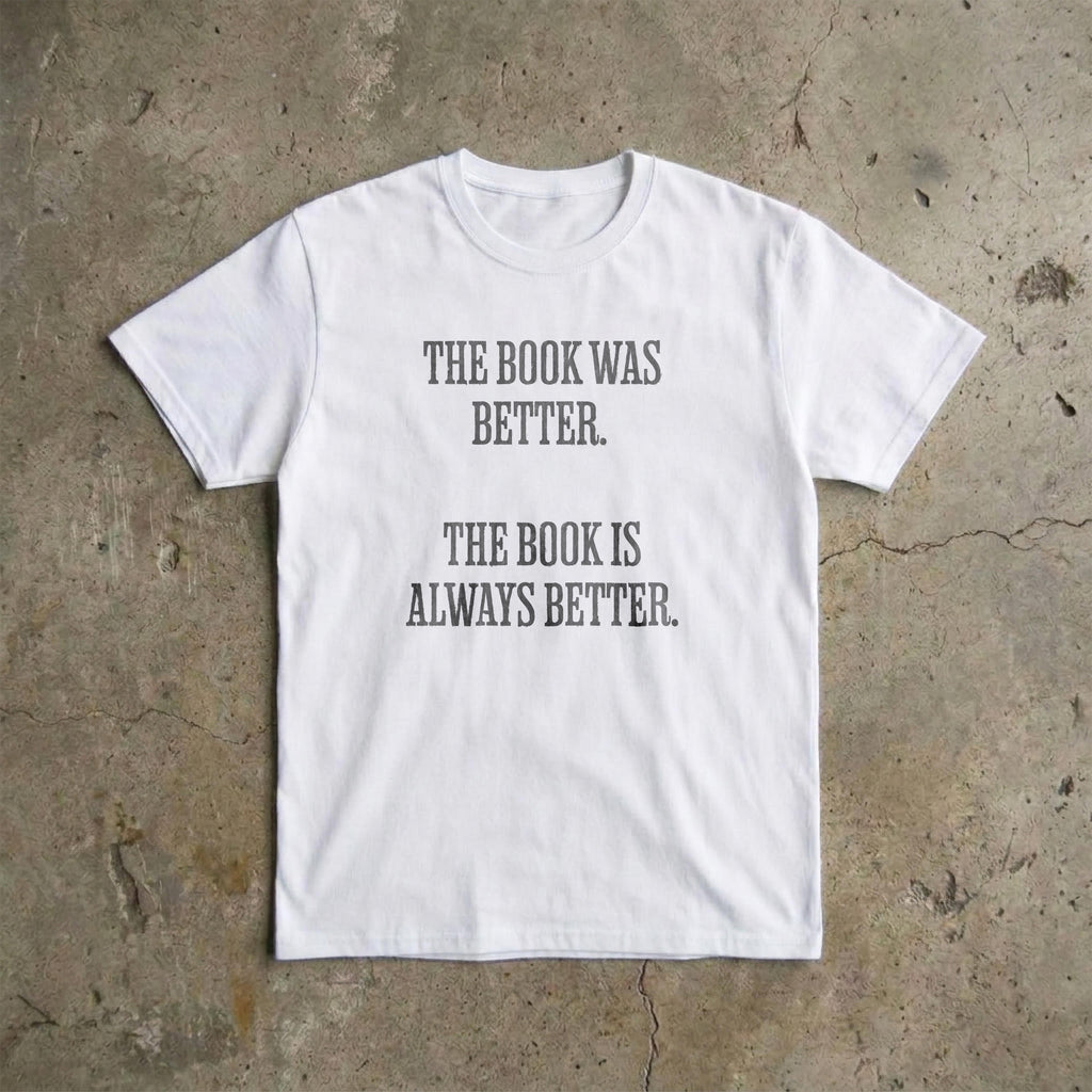The Book Was Better T-Shirt