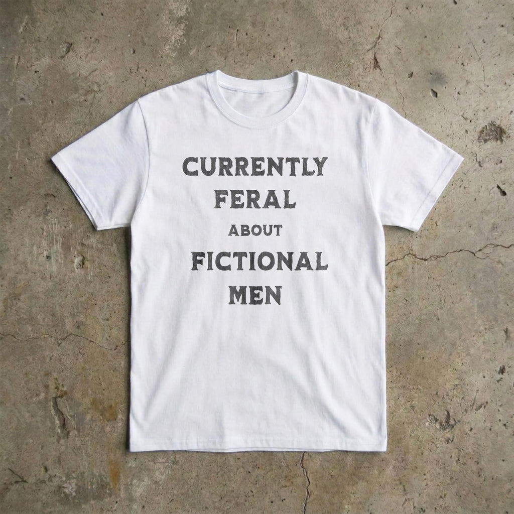 Currently Feral About Fictional Men T-Shirt