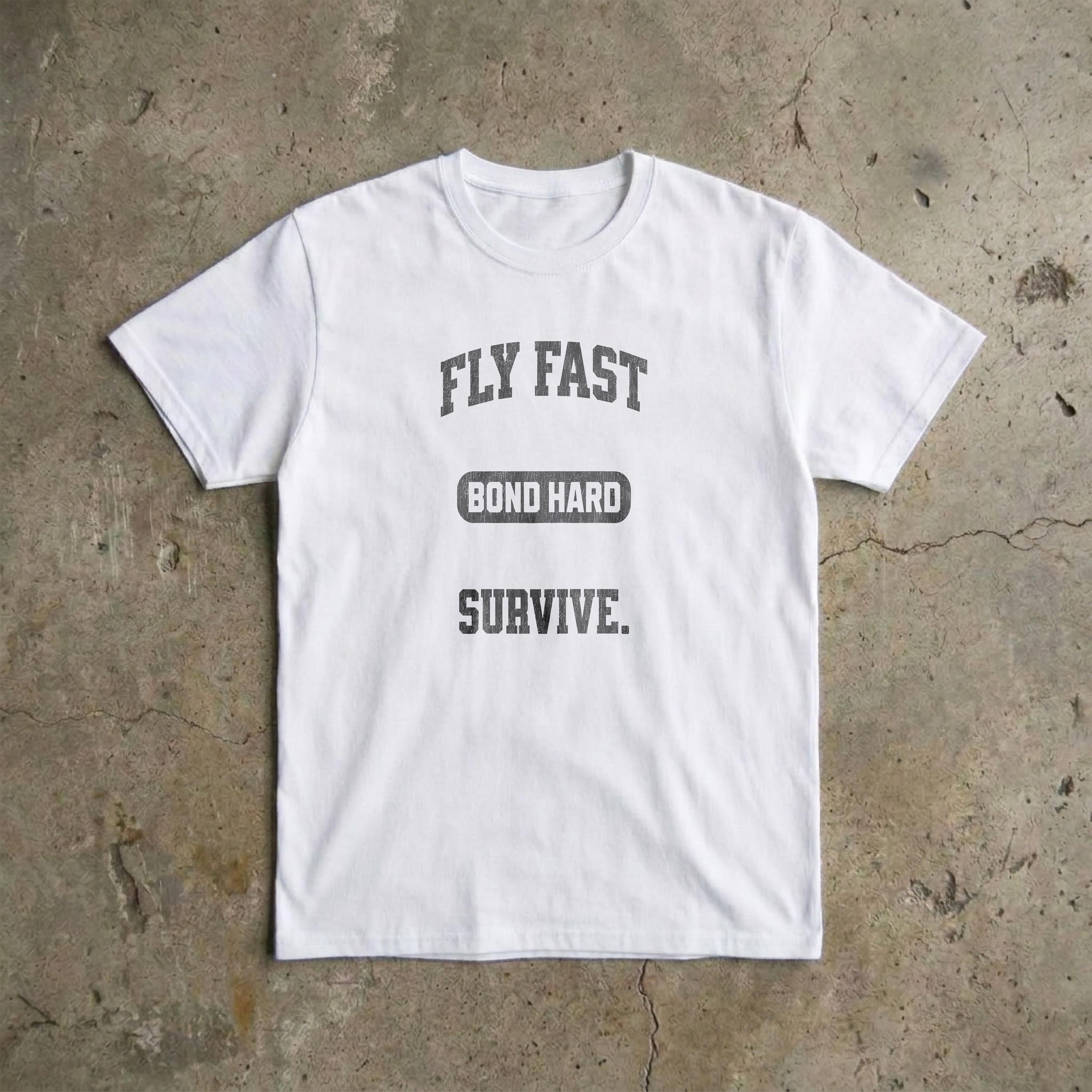 Fly Fast Bond Hard Survive T-Shirt