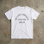 My Love Language Touch Her and Die T-shirt